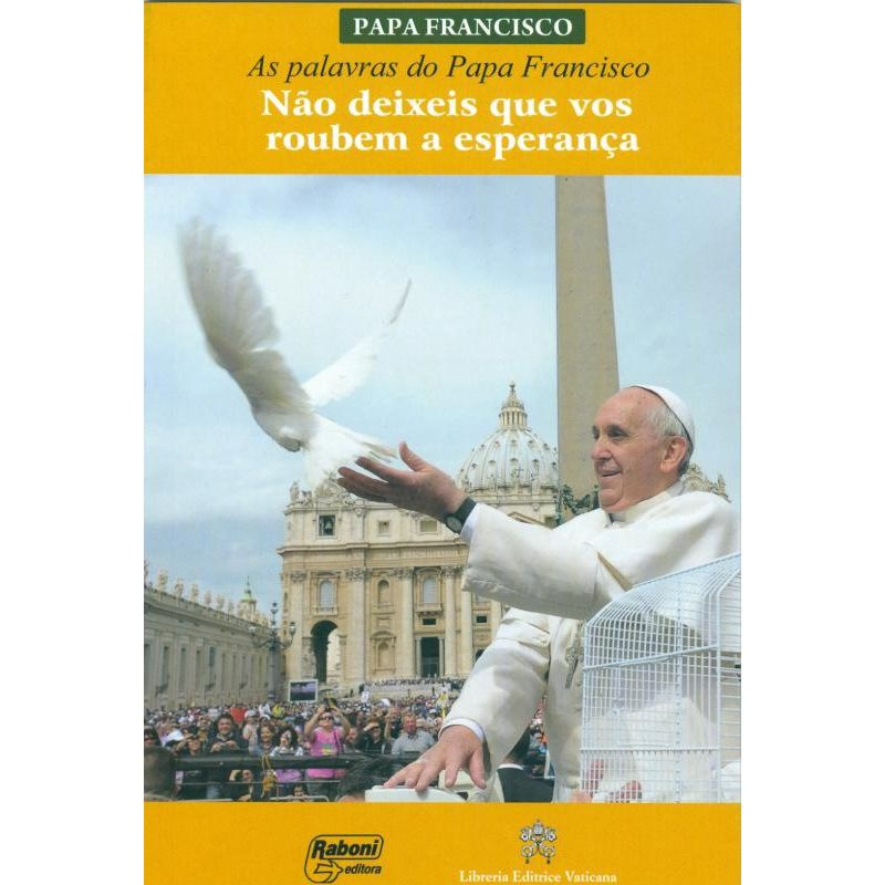 Palavras Do Papa Francisco As N O Deixeis Que Vos Roubem A Esperan A