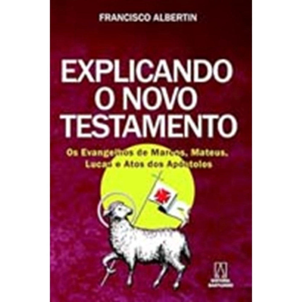 Explicando O Novo Testamento Os Evangelhos De Marcos Mateus Lucas E