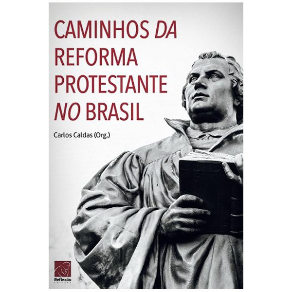 Caminhos Da Reforma Protestante No Brasil Carlos Caldas em Promoção