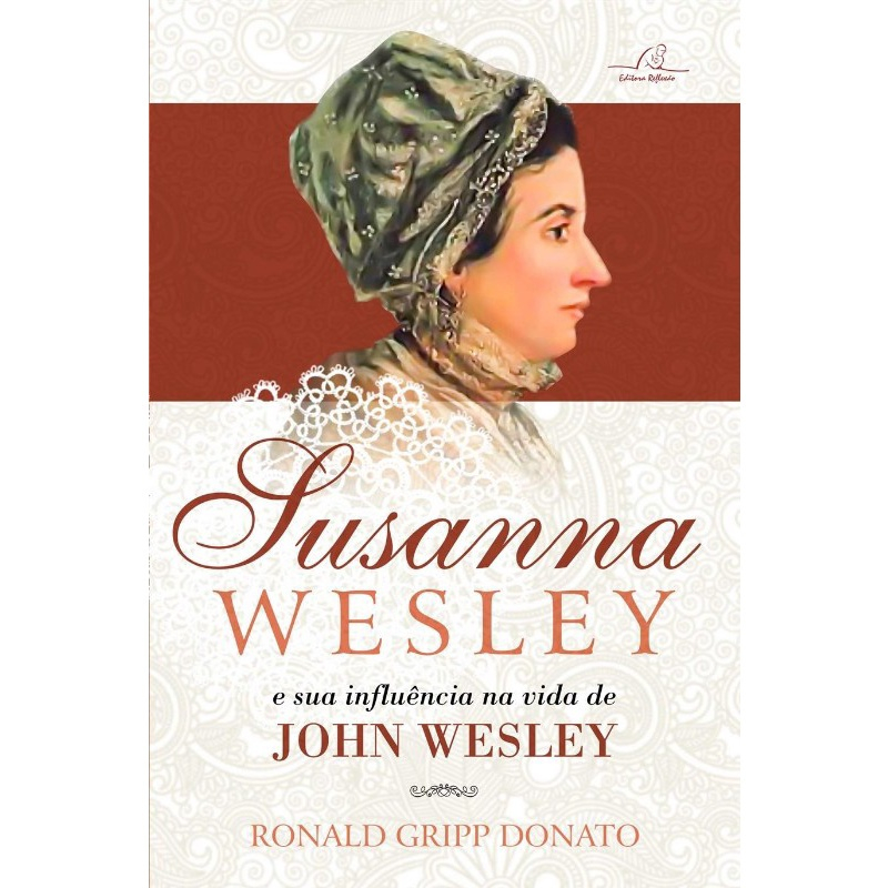 Livro Susanna Wesley E A Sua Influência Na Vida John Wesley Submarino