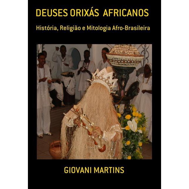 Deuses Orixas Africanos Hist Ria Religiao E Mitologia Afro Brasileira