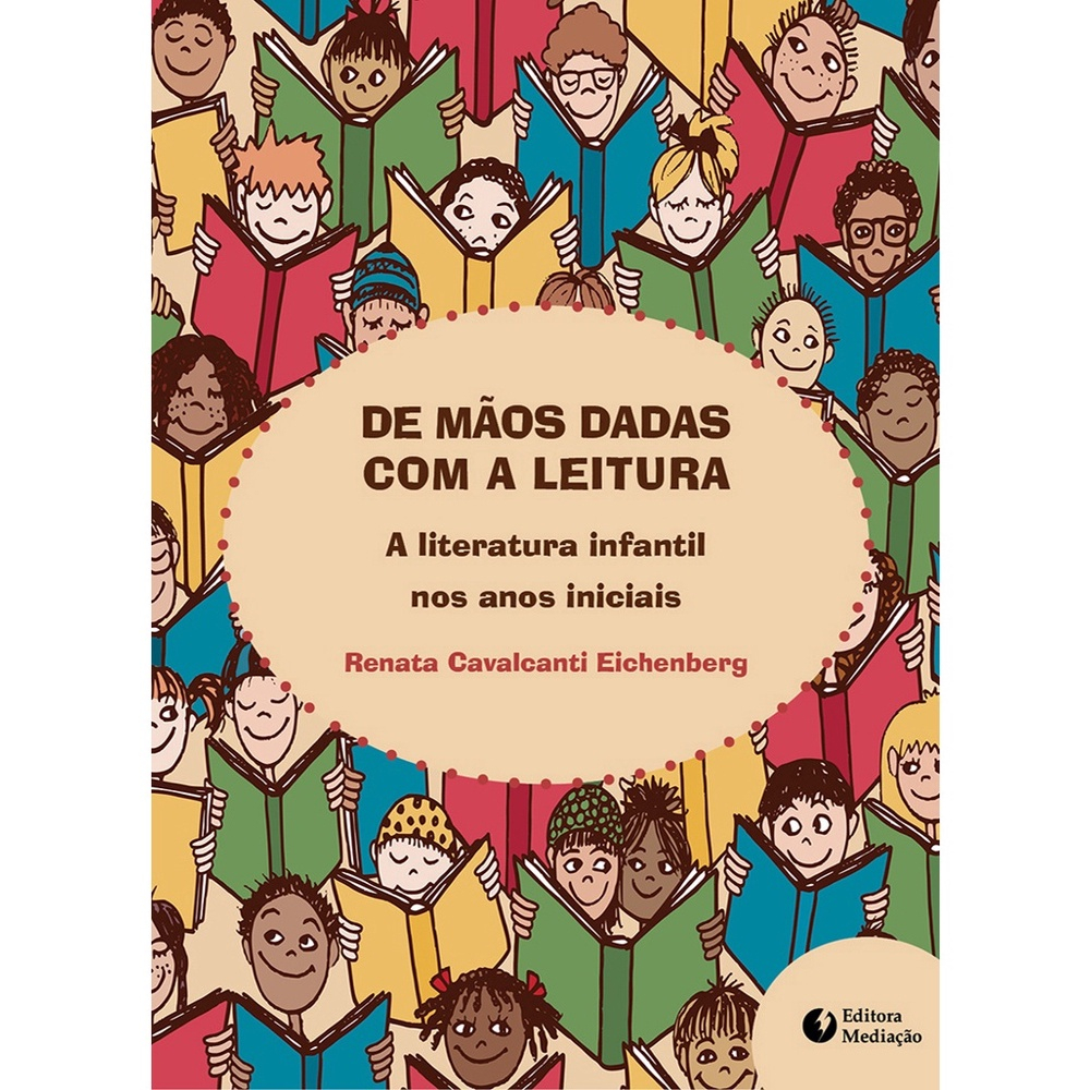 Livro DE MÃOS DADAS A LEITURA A LITERATURA INFANTIL NOS ANOS