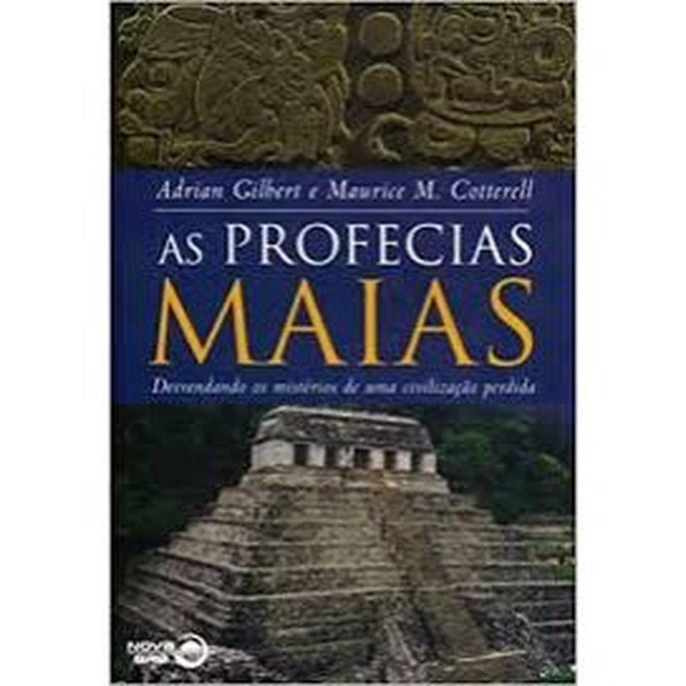 Livro As Profecias Maias Desvendando Os Mist Rios De Uma Civiliza O Perdida Autor Adrian Gilbert