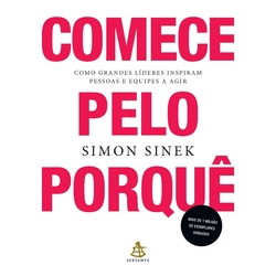 Livro - Comece Pelo Porquê - Como Grandes Líderes Inspiram Pessoas e Equipes a Agir Menor preço em Livro - Comece Pelo Porquê - Como Grandes Líderes Inspiram Pessoas e Equipes a Agir