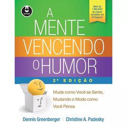 Livro - A Mente Vencendo o Humor: Mude como Você se Sente Mudando o Modo como Você Pensa Menor preço em Livro - A Mente Vencendo o Humor: Mude como Você se Sente Mudando o Modo como Você Pensa