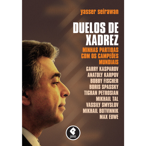 YASSER SEIRAWAN Duelos de Xadrez - Minhas Partidas com os Campeões Mundiais  - livro