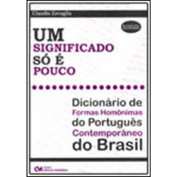 Um significado so E pouco - dicionario de formas homonimas do portugues contemporaneo do brasil Menor preço em Um significado so E pouco - dicionario de formas homonimas do portugues contemporaneo do brasil