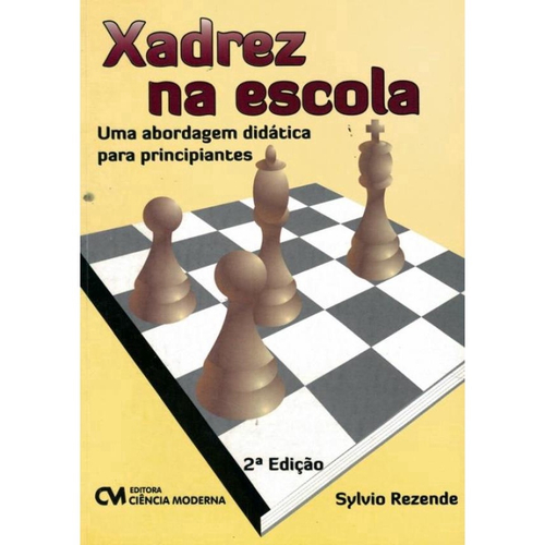 Xadrez Na Escola - Uma Abordagem Didática Para Principiantes 2ª Ed.