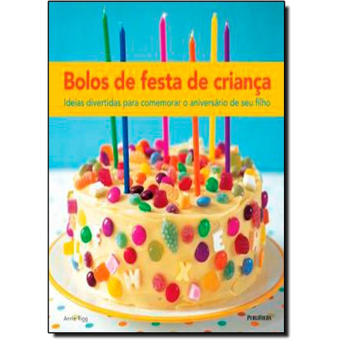 BOLOS DE FESTA DE CRIANÇA: IDEIAS DIVERTIDAS PARA COMEMORAR O ANIVERSÁRIO  DE SEU FILHO - BOLOS DE FESTA DE CRIANÇA: IDEIAS DIVERTIDAS PARA COMEMORAR  O ANIVERSÁRIO DE SEU FILHO - PUBLIFOLHA