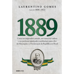 Livro - 1889: Como um imperador cansado, um marechal vaidoso e um professor injustiçado contribuíram para o fim da Monarquia e a Proclamação da República no Brasil Menor preço em Livro - 1889: Como um imperador cansado, um marechal vaidoso e um professor injustiçado contribuíram para o fim da Monarquia e a Proclamação da República no Brasil