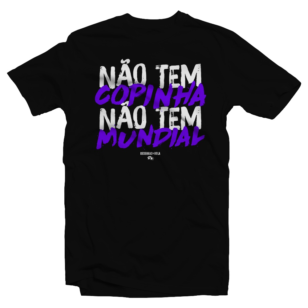 Camiseta Não Tem Copinha Não tem Mundial