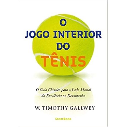 Livro - O Jogo Interior do Tênis: O Guia Clássico para o lado mental da  Excelência no Desempenho em Promoção na Americanas