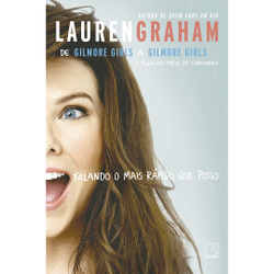Livro - Falando o mais rápido que posso: De Gilmore Girls a Gilmore Girls e tudo no meio do caminho: De Gilmore Girls a Gilmore Girls e tudo no meio do caminho é boa?