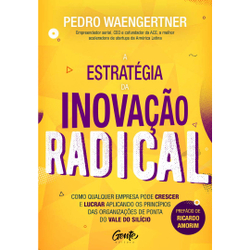 Livro - A ESTRATÉGIA DA INOVAÇÃO RADICAL: Como qualquer empresa pode crescer e lucrar aplicando os princípios das organizações de ponta do Vale do Silício Menor preço em Livro - A ESTRATÉGIA DA INOVAÇÃO RADICAL: Como qualquer empresa pode crescer e lucrar aplicando os princípios das organizações de ponta do Vale do Silício