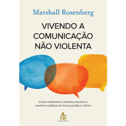 Livro - Vivendo a comunicação não violenta: Como estabelecer conexões sinceras e resolver conflitos de forma pacífica e eficaz Menor preço em Livro - Vivendo a comunicação não violenta: Como estabelecer conexões sinceras e resolver conflitos de forma pacífica e eficaz