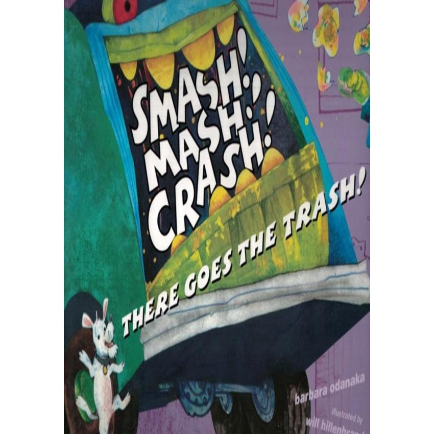 SMASH! MASH! CRASH! THERE GOES THE TRASH! by Barbara Odanaka