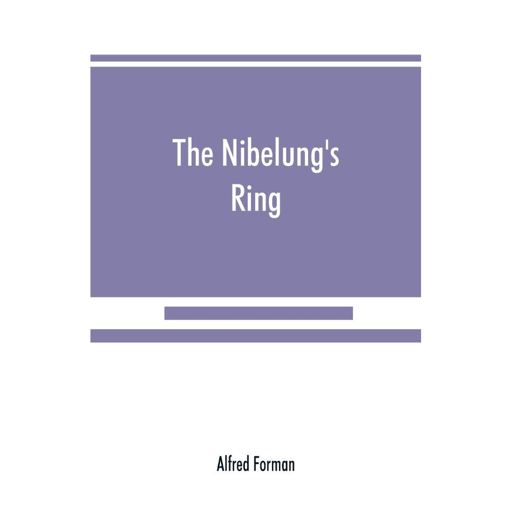 The Nibelungs Ring, English Words To Richard Wagners Der Ring Des ...