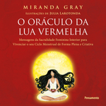 Livro - O Oráculo da Lua Vermelha: Mensagens de sacralidade feminina interior para vivenciar o seu ciclo menstrual de forma plena e criativa.