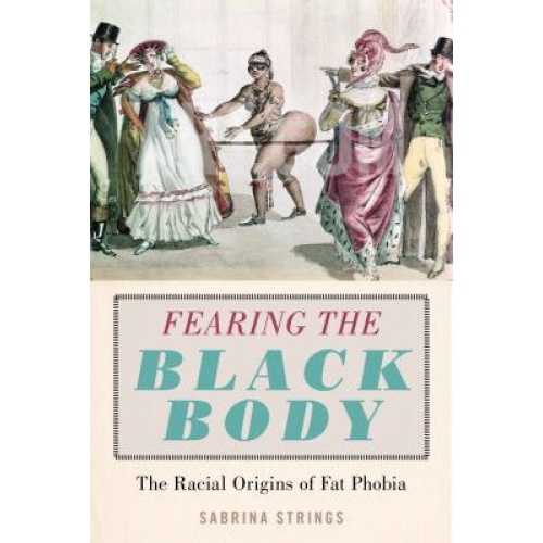 Livro - Fearing the Black Body: The Racial Origins of Fat Phobia em ...