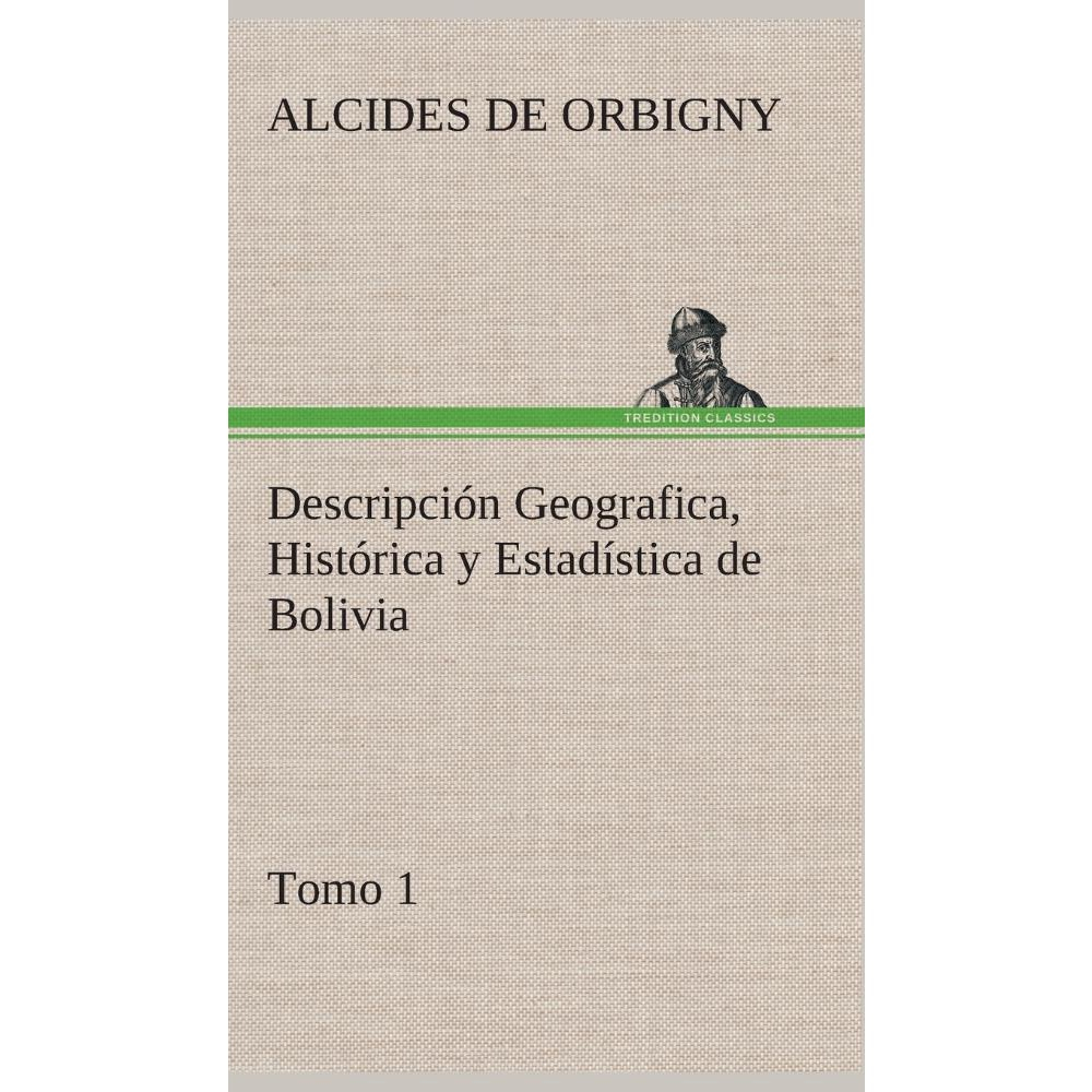 Descripción Geografica Histórica Y Estadística De Bolivia Tomo 1 No Shoptime 9290