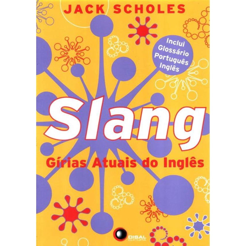 Slang: Gírias Atuais Do Inglês by Jack Scholes