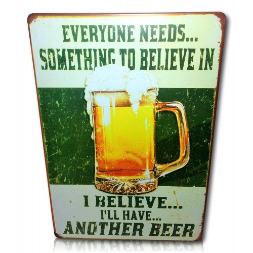 Beer Sign Everyone Needs Something To Believe In I Believe I Ll Have Another Beer Sign Perfect Sign For Your Home Bar Man Cave Garage Retro Distressed Vintage Tin Booze Sign