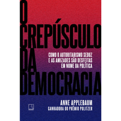 Livro - O crepúsculo da democracia: Como o autoritarismo seduz e as amizades são desfeitas em nome da política Menor preço em Livro - O crepúsculo da democracia: Como o autoritarismo seduz e as amizades são desfeitas em nome da política