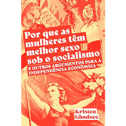 Por que as Mulheres Têm Melhor Sexo sob o Socialismo e Outros Argumentos a Favor da Independência Menor preço em Por que as Mulheres Têm Melhor Sexo sob o Socialismo e Outros Argumentos a Favor da Independência