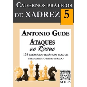 Cadernos Práticos de Xadrez 5 - Ataques ao Roque (Volume 5)