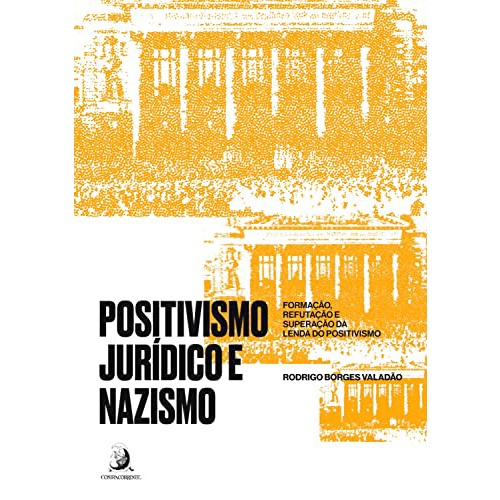 Positivismo JURíDICO E Nazismo: FORMAçãO, REFUTAçãO E SUPERAçãO Da ...