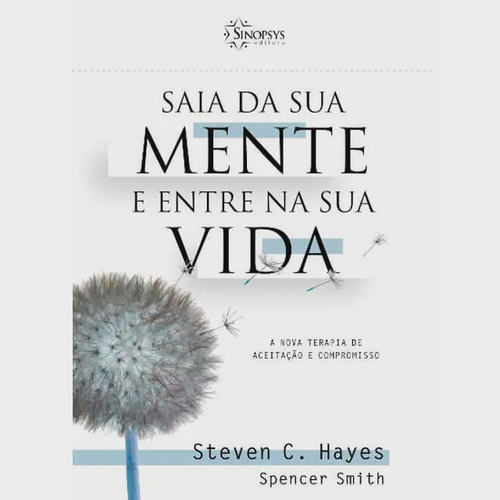 Saia da sua mente E entre na sua vida: A nova terapia de aceitação E