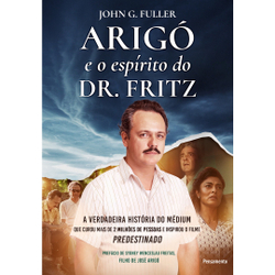 Livro - Arigó e o espírito do Dr. Fritz: A verdadeira história do médium que curou mais de 2 milhões de pessoas e inspirou o filme Predestinado Menor preço em Livro - Arigó e o espírito do Dr. Fritz: A verdadeira história do médium que curou mais de 2 milhões de pessoas e inspirou o filme Predestinado