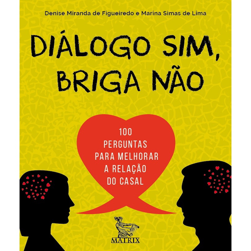 Diálogo sim, briga não: 100 perguntas para melhorar a relação do