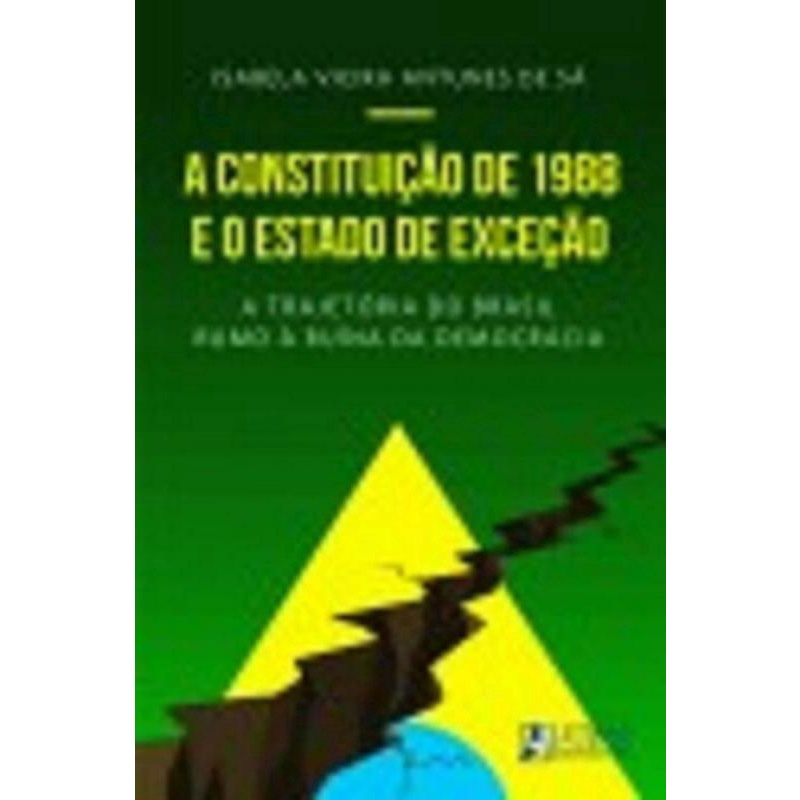 A Constituição de 1988 e o Estado de Exceção A Trajetória do Brasil Rumo à Ruína da Democracia A Constituição de 1988 e o Estado de Exceção A Trajetória do Brasil Rumo à Ruína da Democracia