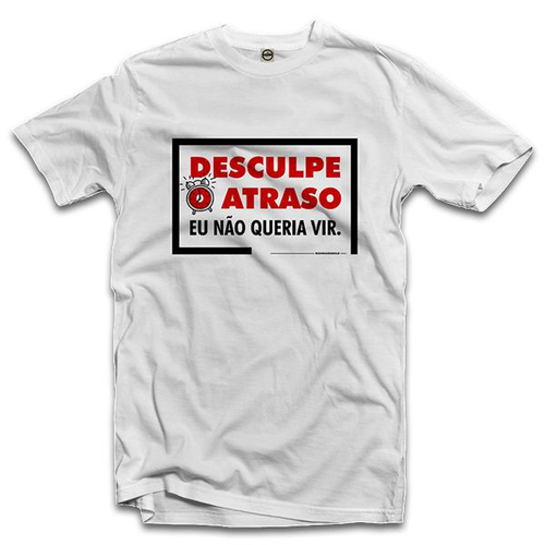 Camiseta Desculpa o Atraso - Branca