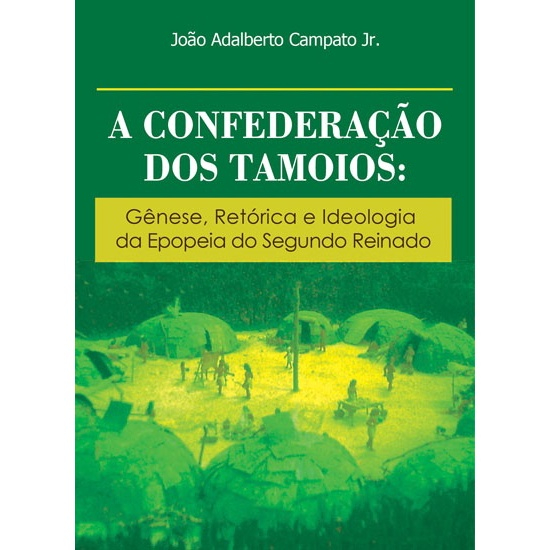 Livro A confederação dos Tamoios gênese, retórica e ideologia da epopeia do segundo reinado Livro A confederação dos Tamoios gênese, retórica e ideologia da epopeia do segundo reinado
