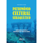 Livro - Patrimônio Cultural Subaquático: Arqueologia Pública e Naufrágios no Estado da Bahia