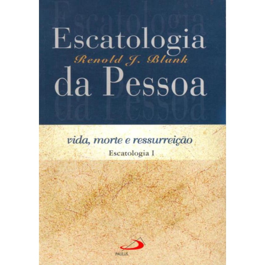 Livro - Escatologia Da Pessoa - Vida, Morte E Ressurreição ...