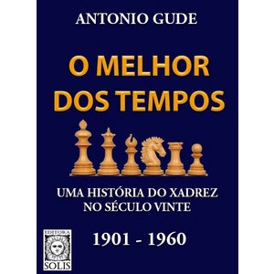 O Melhor dos Tempos - Uma História do Xadrez 1901-1960