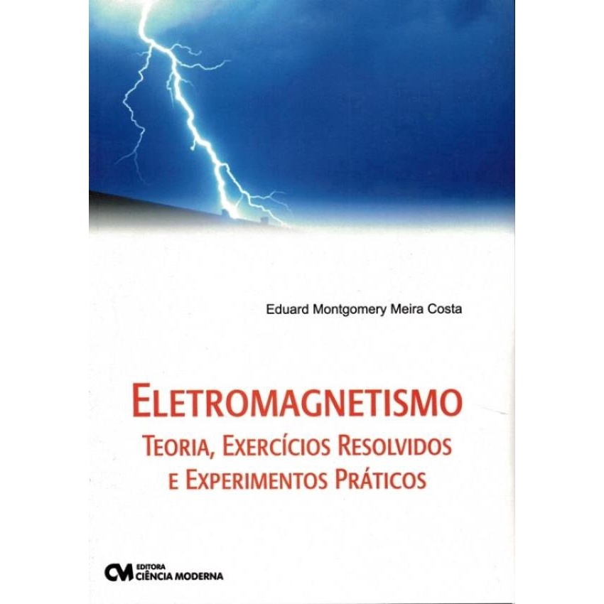 Livro - Eletromagnetismo - Teoria, Exercícios Resolvidos E Experimentos ...