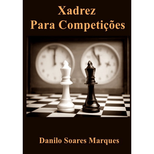 XADREZ PARA PRINCIPIANTES, por Danilo Soares Marques - Clube de Autores