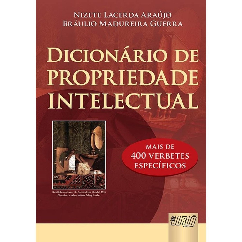 Juruá Editora - Dicionário de Propriedade Intelectual - Mais de 400  Verbetes Específicos, Nizete Lacerda Araújo e Bráulio Madureira Guerra