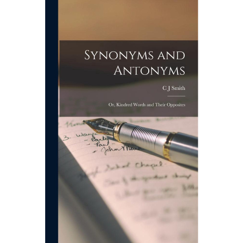 Livro Synonyms and Antonyms; or, Kindred Words and Their Opposites