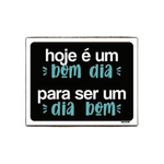 Kit 5 Placas Hoje é Um Bom Dia Para Ser Um Dia Bom