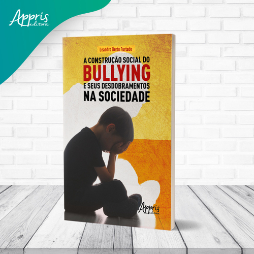 A Construção Social do Bullying e seus Desdobramentos na Sociedade