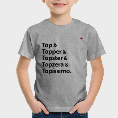 Camiseta Top & Topper & Topster & Topzera & Topíssimo