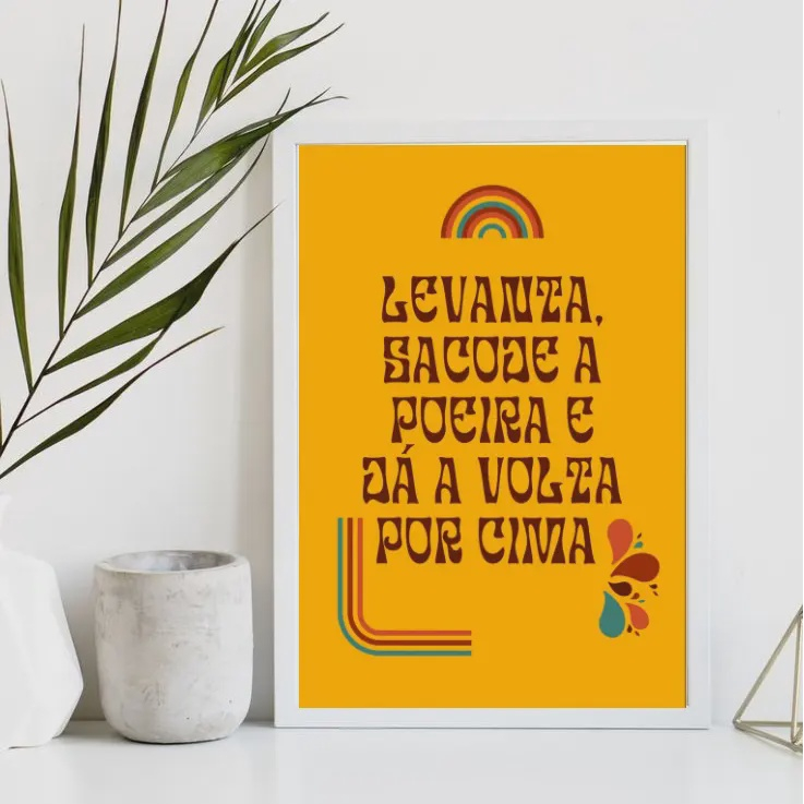 Levanta, sacode a poeira e dá a volta por cima!