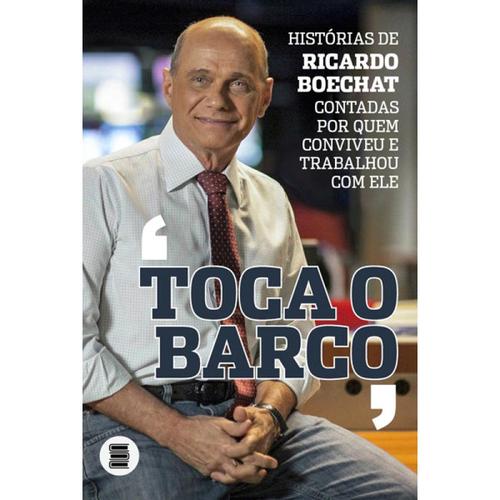 Toca O Barco - Histórias De Ricardo Boechat Contadas Por Quem Conviveu ...