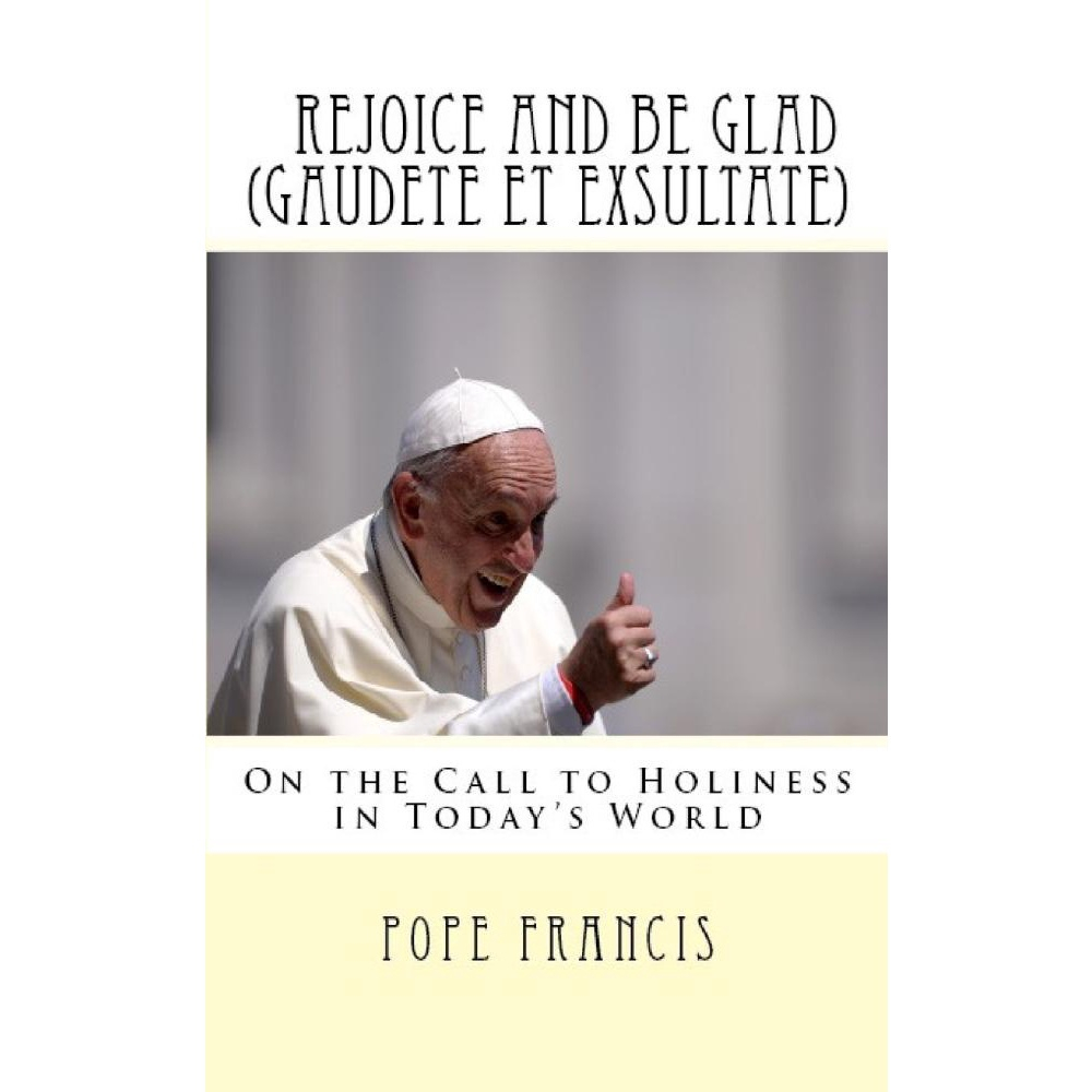 Gaudete et Exsultate - Rejoice and Be Glad