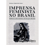 Imprensa Feminista No Brasil Mulheres Oitocentistas Em Luta Por Direitos - Appris